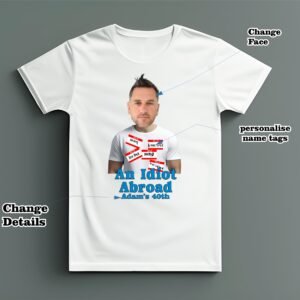 An Idiot abroad personalised funny themed white birthday  tshirt